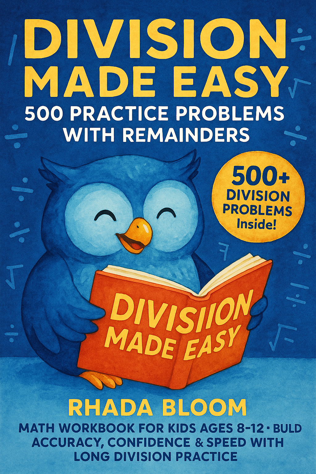 Cover of Division Made Easy – 500 Practice Problems with Remainders: Math Workbook for Kids Ages 8–12 – Build Accuracy, Confidence & Speed with Long Division Practice