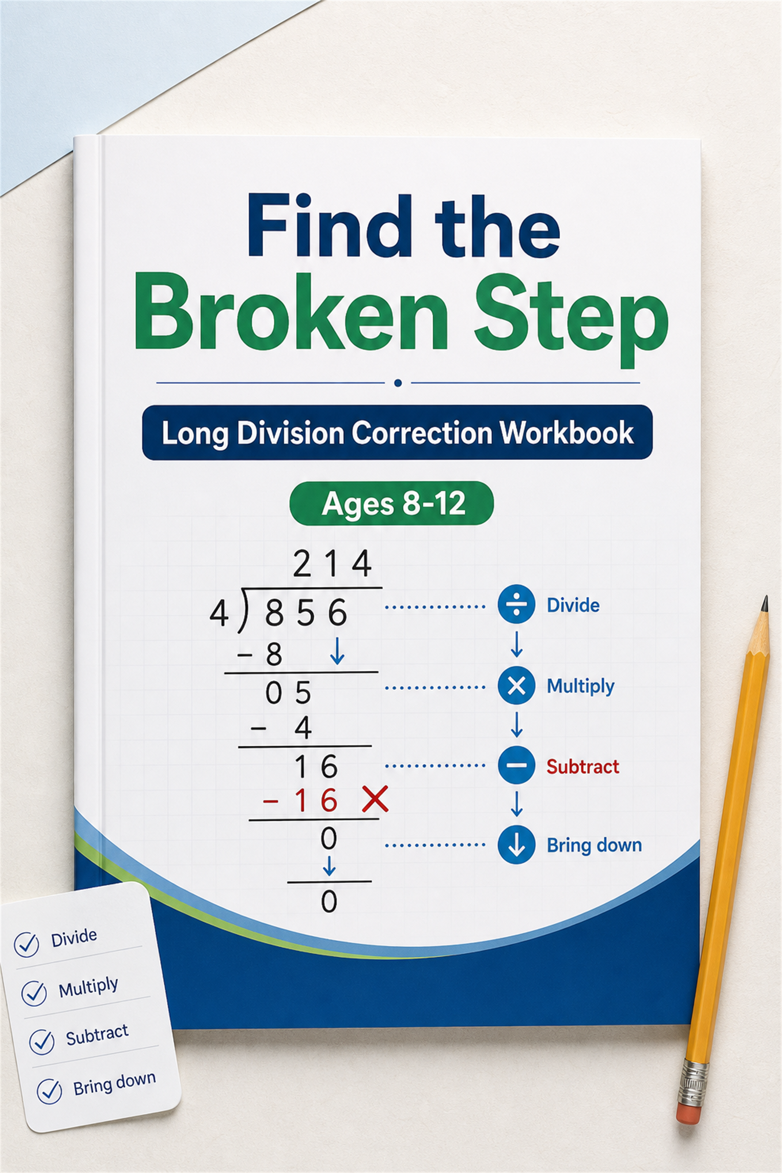 Find the Broken Step: A Long Division Correction Workbook: Stop Repeating Division Mistakes — A Parent-Guided System to Fix Remainders and Broken Steps in Short Daily Sessions (Ages 8–12)